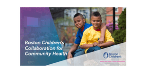 Boston Children's Hospital - Boston Children's Collaboration for Community Health