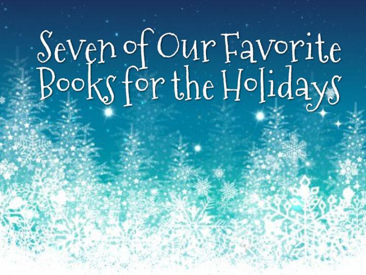 Seven of Our Favorite Books for the Holidays